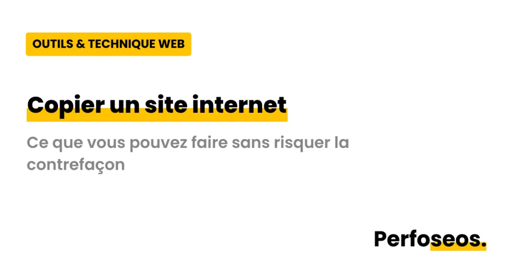 Illustration de l'article Perfoseos sur copier site internet : ce que vous pouvez faire sans risquer la contrefaçon.