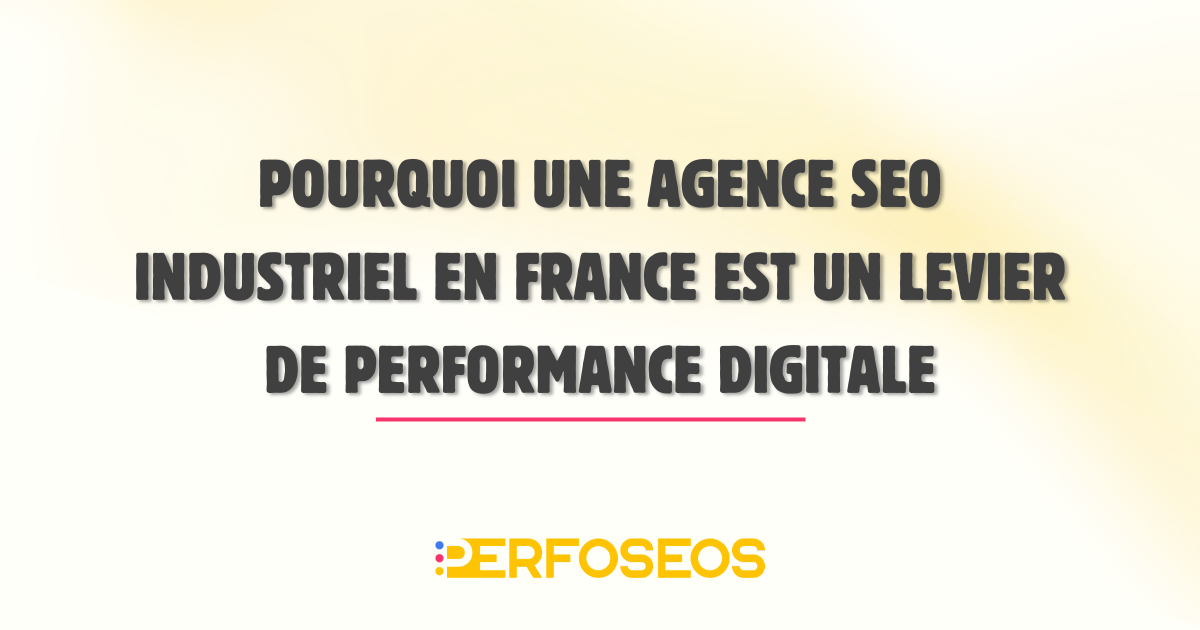 Pourquoi une agence SEO industriel en France est un levier de performance digitale pour les entreprises B2B