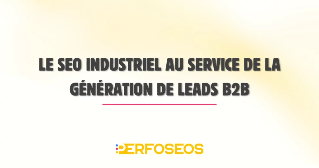 Visuel de titre présentant «Le SEO au service de la génération de leads B2B», illustrant les enjeux du SEO B2B et industriel.