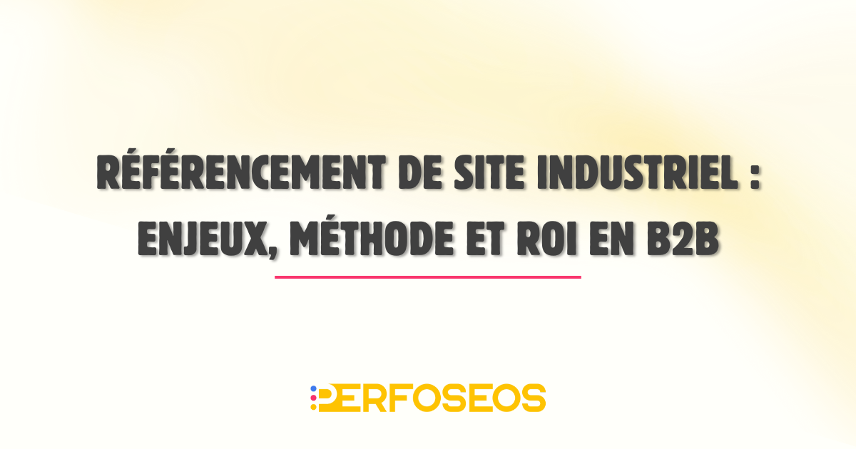 Agence de référencement site industriel spécialisée en SEO B2B pour améliorer le ROI et la génération de leads