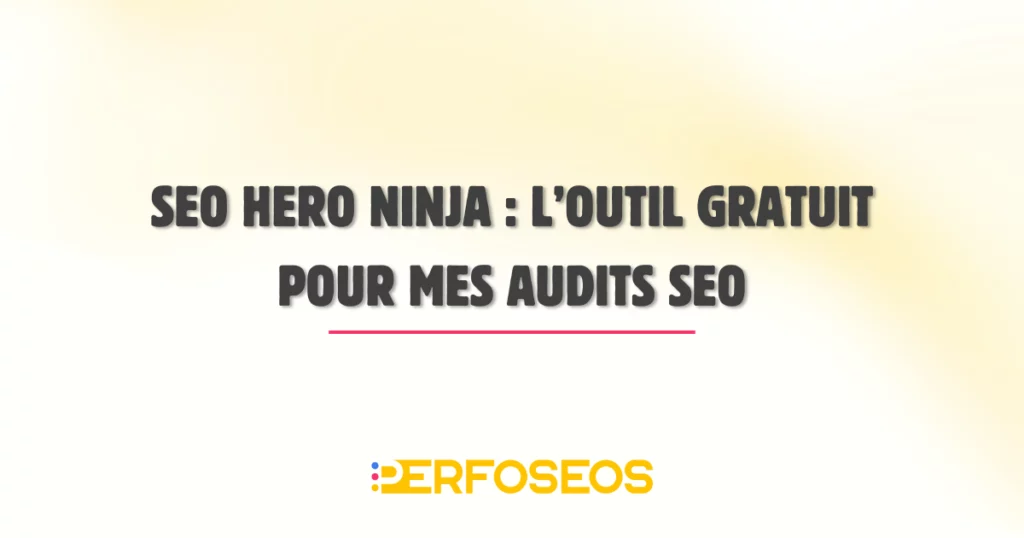 Visuel avec le titre « SEO Hero Ninja : l’outil gratuit pour mes audits SEO », mettant en avant un outil dédié à l’analyse et à l’optimisation du référencement naturel.