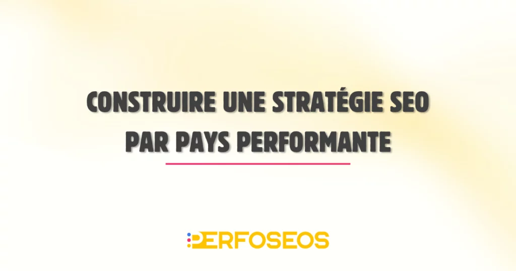 Illustration présentant le titre « Construire une stratégie seo pays performante » pour expliquer comment déployer une stratégie SEO pays adaptée à chaque marché international.