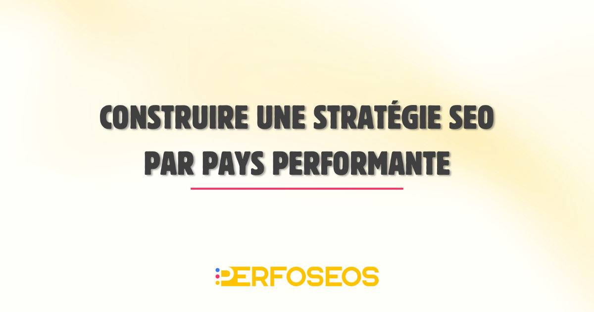 Illustration présentant le titre « Construire une stratégie seo pays performante » pour expliquer comment déployer une stratégie SEO pays adaptée à chaque marché international.