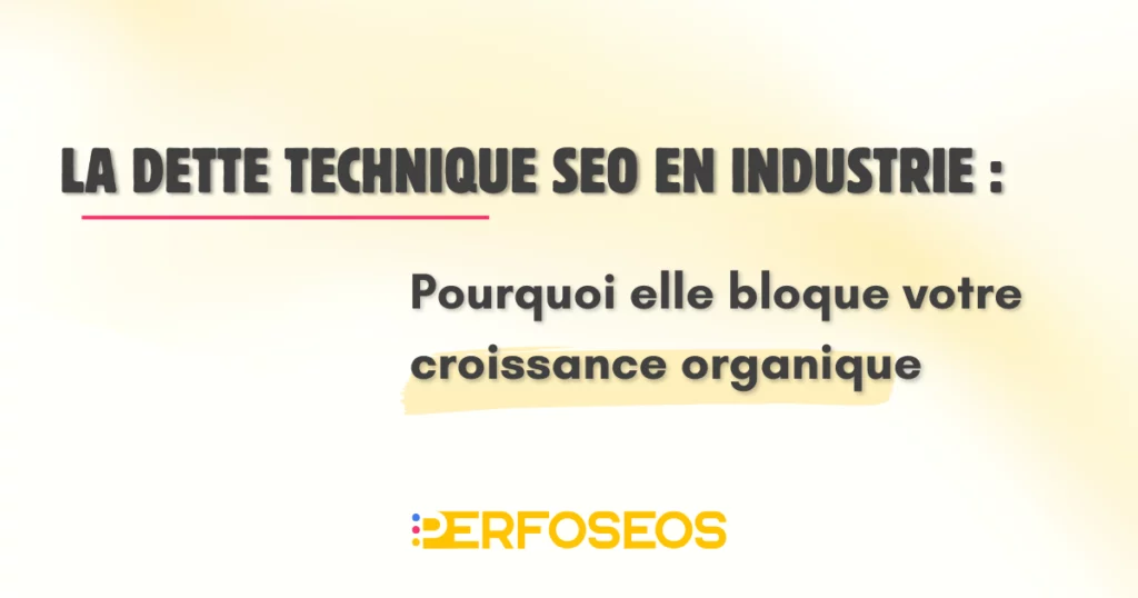 Illustration de titre : “La dette technique SEO en industrie – Pourquoi elle bloque votre croissance organique”, avec le logo Perfoseos.