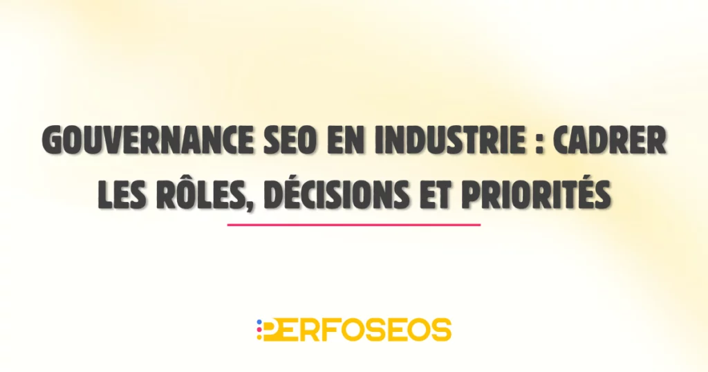 Visuel introductif d’un article sur la gouvernance SEO industrie, dédié à l’organisation des décisions et priorités SEO en contexte industriel.