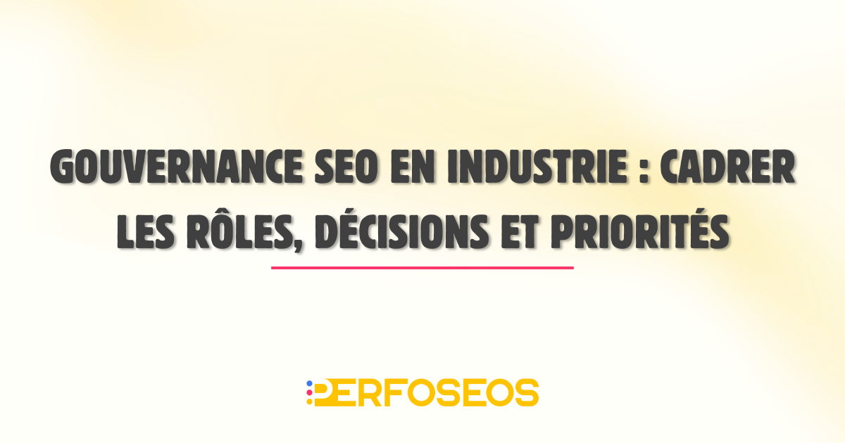 Visuel introductif d’un article sur la gouvernance SEO industrie, dédié à l’organisation des décisions et priorités SEO en contexte industriel.