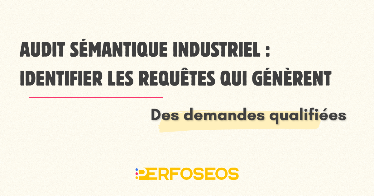 Visuel de titre présentant l’audit sémantique industriel comme une méthode pour identifier les requêtes SEO générant des demandes qualifiées en B2B.