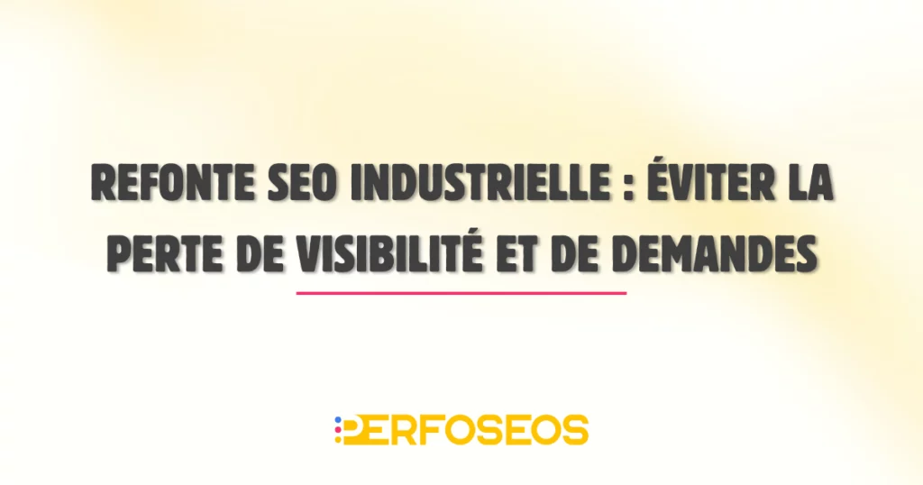 Bannière de titre d’article présentant le thème “refonte SEO industriel”, axée sur la prévention de la perte de visibilité et de demandes commerciales.