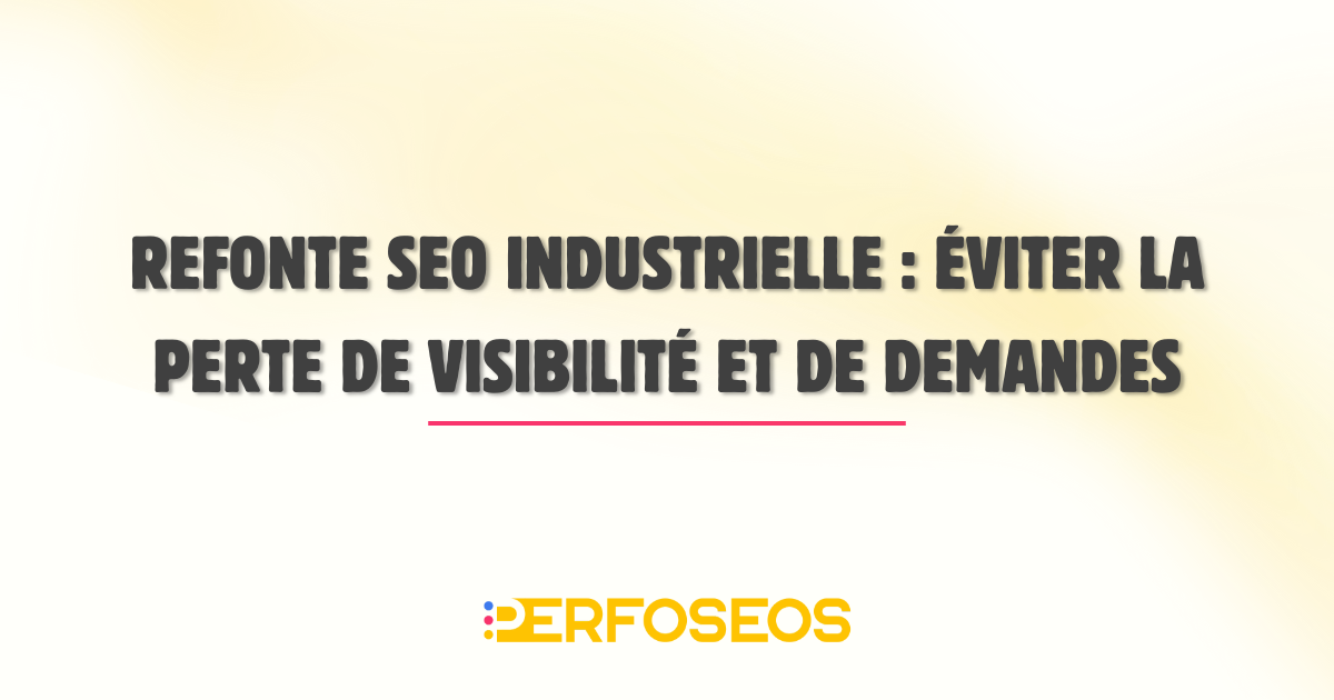 Bannière de titre d’article présentant le thème “refonte SEO industriel”, axée sur la prévention de la perte de visibilité et de demandes commerciales.