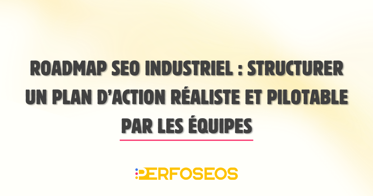 Illustration de couverture d’un article sur la roadmap SEO industriel, dédiée à la structuration d’un plan d’action réaliste et pilotable par les équipes.