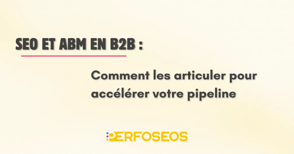 Image de mise en avant de l'article « SEO et ABM en B2B : Comment les articuler pour accélérer votre pipeline », rédigé par Perfoseos