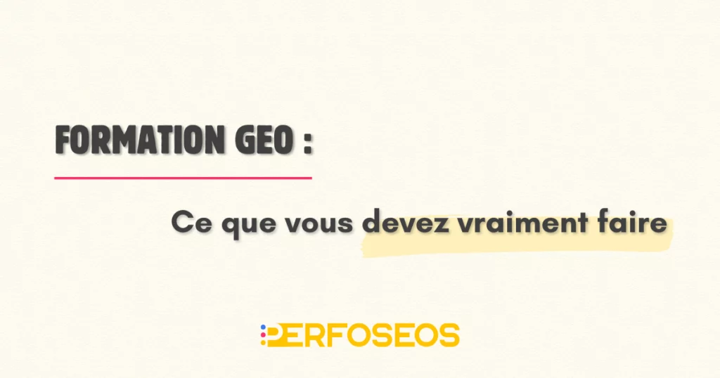 Formation GEO : ce que vous devez vraiment faire pour apparaître dans les réponses IA grâce aux fondamentaux du SEO