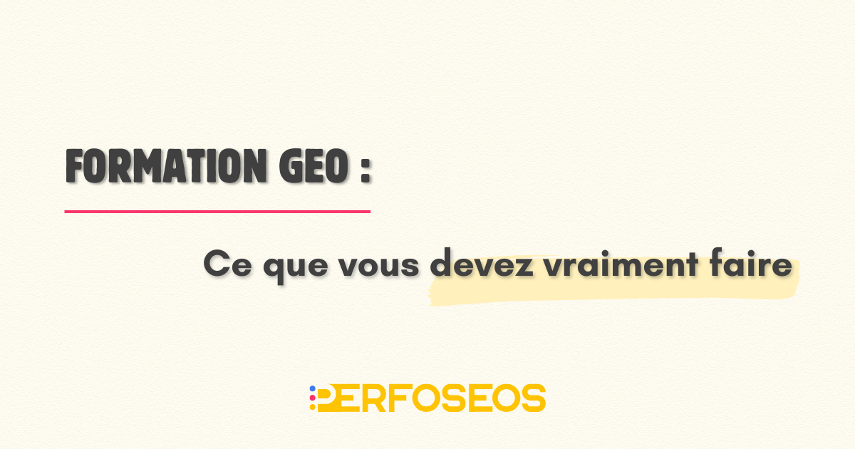 Formation GEO : ce que vous devez vraiment faire pour apparaître dans les réponses IA grâce aux fondamentaux du SEO