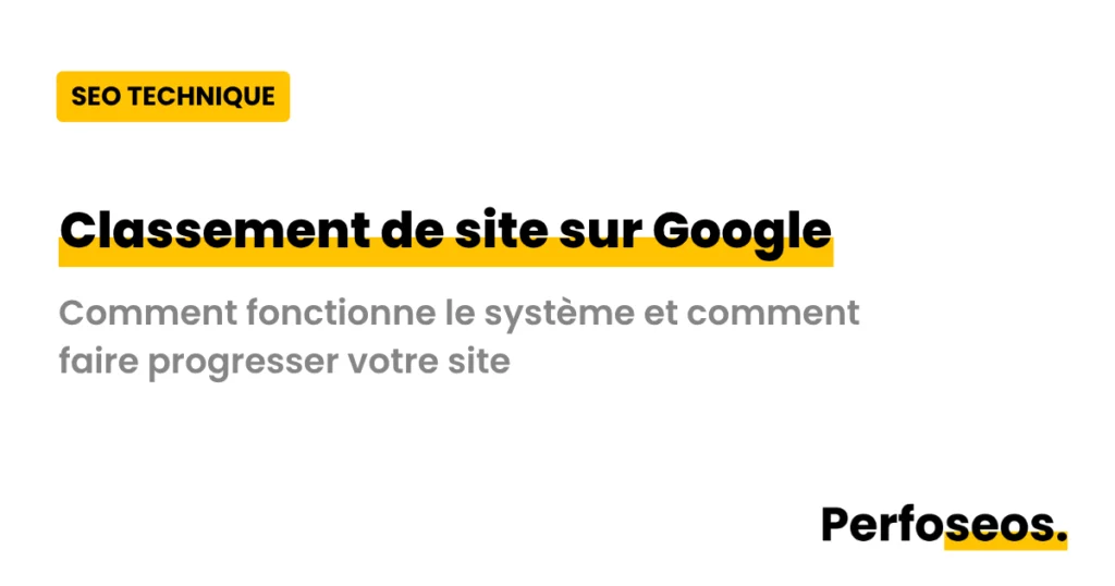 Image illustrant le classement de site sur Google avec Perfoseos : comprendre le fonctionnement du SEO technique et faire progresser votre site dans les résultats de recherche.