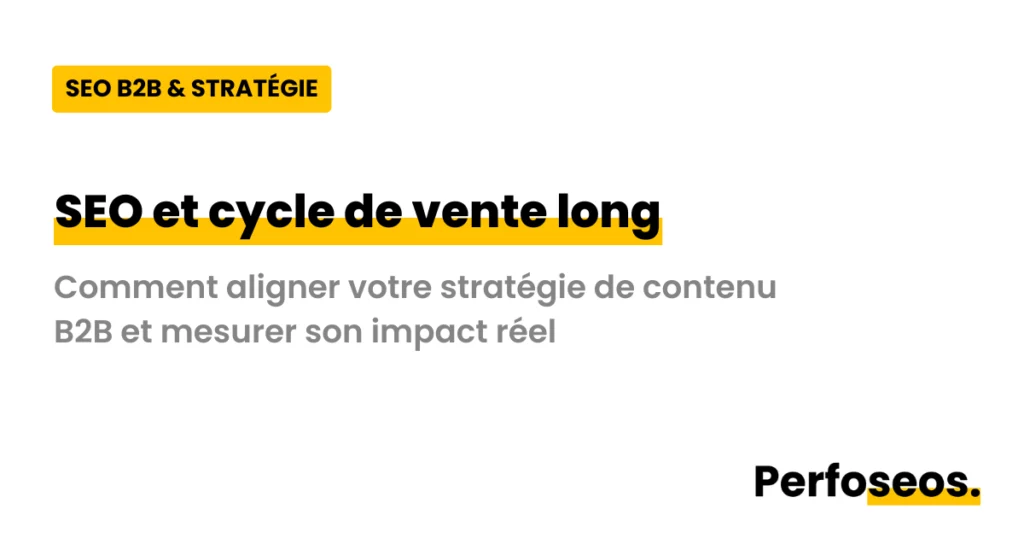 16:25 Image illustrant le SEO cycle de vente long avec Perfoseos : comment aligner votre stratégie de contenu B2B et mesurer son impact réel pour accompagner vos prospects à chaque étape du tunnel de vente.