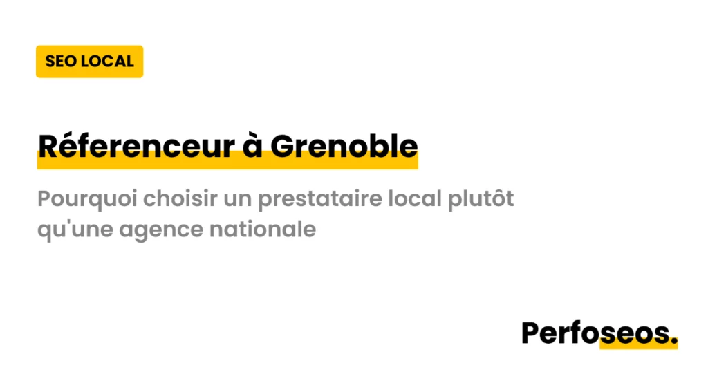 Image illustrant le réferenceur à Grenoble avec Perfoseos : pourquoi choisir un prestataire local plutôt qu'une agence nationale pour votre référencement.